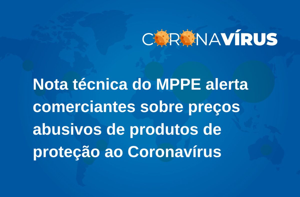 MINISTÉRIO PÚBLICO ALERTA COMERCIANTES SOBRE PREÇOS ABUSIVOS DE PRODUTOS DE PROTEÇÃO AO CORONAVÍRUS