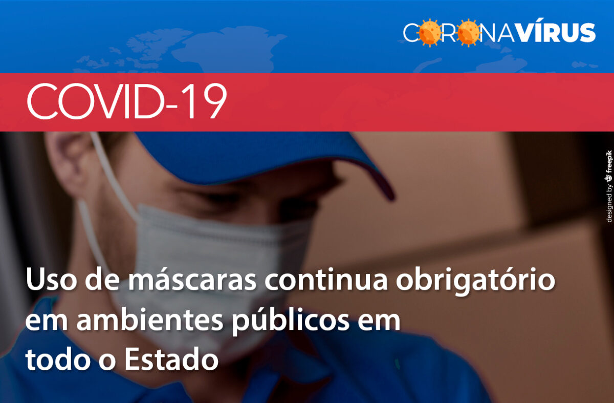 USO DE MÁSCARAS CONTINUA OBRIGATÓRIO EM AMBIENTES PÚBLICOS E NOS PRIVADOS ACESSÍVEIS AO PÚBLICO