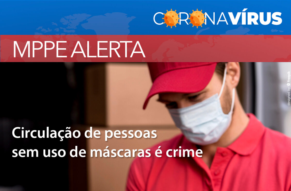 MINISTÉRIO PÚBLICO ALERTA QUE CIRCULAÇÃO DE PESSOAS SEM USO DE MÁSCARAS É CRIME